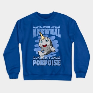 Every Narwhal Has A Porpoise Crewneck Sweatshirt